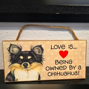 *3/$20 Chihuahua "Love is being owned by a..." Dog Hanging Sign Gift Wall Decor